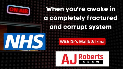 When you're awake in a completely fractured and corrupt system - with Dr's Malik and Irina