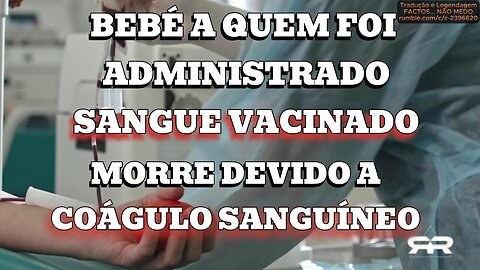 🎬💉⚠️BEBÉ A QUEM FOI ADMINISTRADO SANGUE VACINADO MORRE DEVIDO A COÁGULO SANGUÍNEO (GREG REESE)💉⚠️🎬