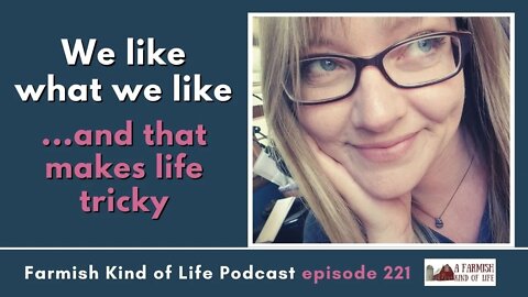 We Like What We Like | Farmish Kind of Life Podcast | Epi 221 (11-29-22)