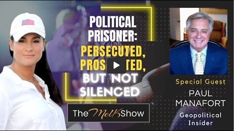 Mel K With Paul Manafort Geopolitical Insider Persecuted, Prosecuted But Not Silenced 9-4-22