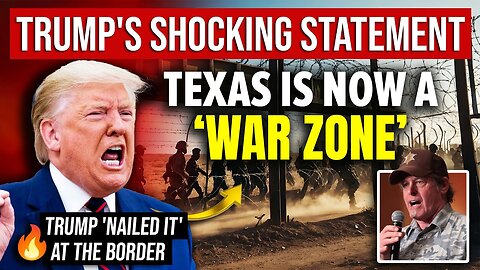 TRUMP'S SHOCKING STATEMENT 🔥 TEXAS IS NOW A ‘WAR ZONE’ 🔥 MIGRANT CRISIS