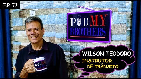 WILSON TEODORO (INSTRUTOR DE TRÂNSITO) - PODMYBROTHERS #73
