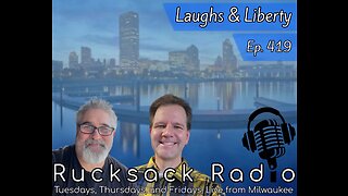 Rucksack Radio (Ep. 419) Laughs & Liberty (5/6/2023)