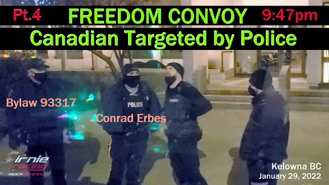 Freedom Convoy Canadian Targeted by Police Conrad Erbes & Kelowna Bylaw 93317 | Pt.4 9:47pm