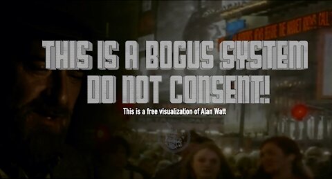 "This is a Bogus System, Do Not Consent!" /Alan Watt