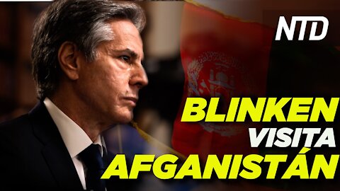 Blinken visita Aganistán; Dakota S. no aceptará inmigrantes ilegales|NTD