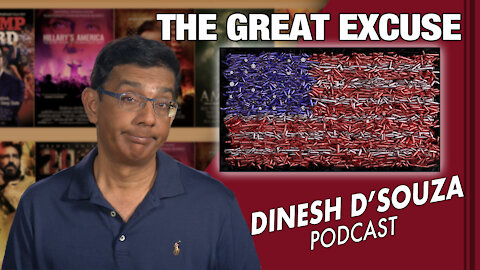 THE GREAT EXCUSE Dinesh D’Souza Podcast Ep53