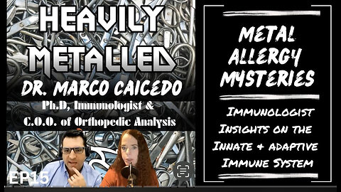 EP15 - Metal Allergy Mysteries - Immunologist Insights on the Innate & Adaptive Immune System