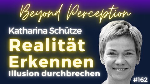 Realität erkennen und Illusionen durchbrechen | Katharina Schütze (#162)