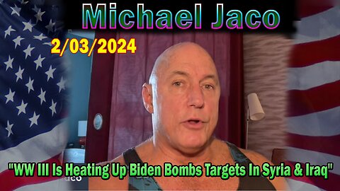 Michael Jaco Update Today: WW III Is Heating Up Biden Bombs Targets In Syria & Iraq With B 1 Bombers