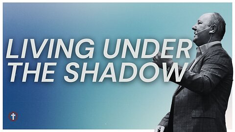 "Living Under the Shadow" | Pastor Ron Russell