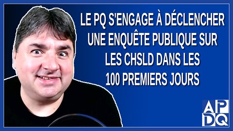 Le PQ s'engage à déclencher une enquête publique indépendante sur les CHSLD