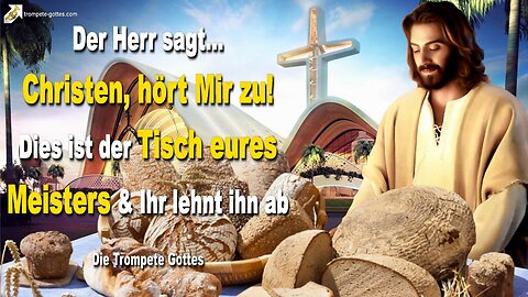 Christen, hört Mir zu! Dies ist der Tisch eures Meisters und ihr lehnt ihn ab 🎺 Die Trompete Gottes