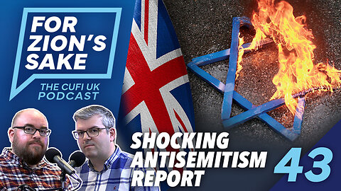 EP43 For Zion's Sake Podcast - UK Failing Jews as Antisemitism DOUBLED in 2023