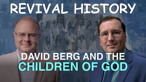 David Berg and the Children of God - Episode 56 William Branham Historical Research Podcast