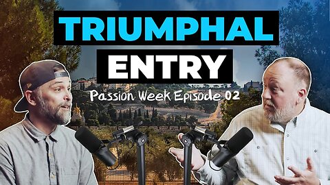 Experience Passion Week: Part 02 - The Triumphal Entry