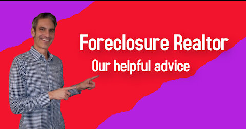Foreclosure Realtor - Our Helpful Advice