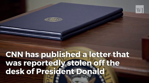 CNN Publishes Letter Reportedly Stolen Off Trump’s Desk