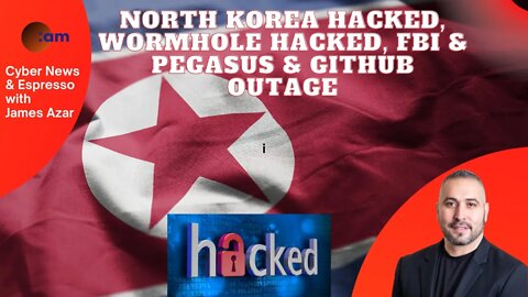 North Korea Hacked, Wormhole Hacked, FBI & Pegasus & GitHub Outage - Cyber News
