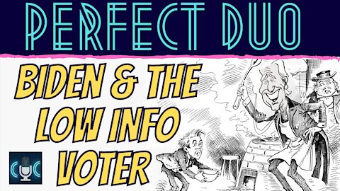 PERFECT DUO, BIDEN & THE LOW INFO VOTER