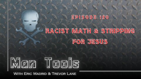RACIST MATH & STRIPPING FOR JESUS | Man Tools Podcast 120