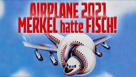 Airplane 2021 - Merkel hatte Fisch!