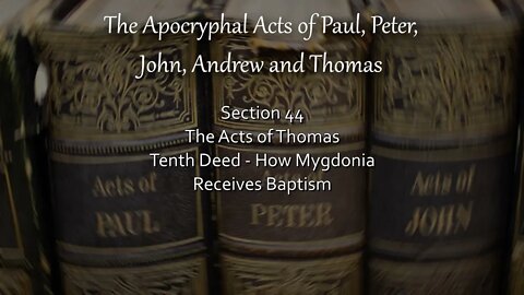 Apocryphal Acts - Acts of Thomas - 10th Deed - How Mygdonia Receives Baptism