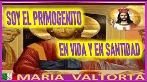 SOY EL PRIMOGENITO EN VIDA Y EN SANTIDAD MENSAJE DE JESUCRISTO REY A MARIA VALTORTA