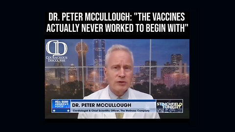 Dr. Peter McCullough: "The Vaccines Actually Never Worked To Begin With"