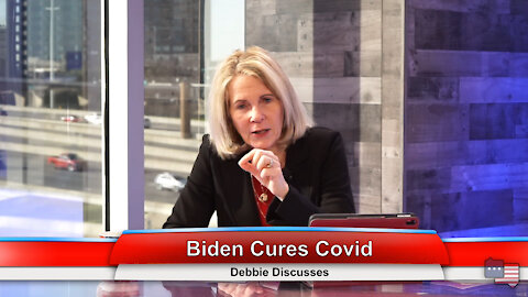 Biden Cures Covid | Debbie Discusses 1.26.21