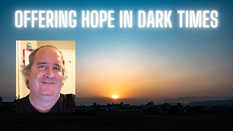 Offering Hope in Dark Times