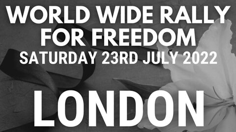 London World Wide Rally For Freedom Saturday 23rd July 2022 - Covid Vaccine Victims March