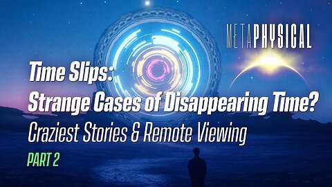 Time Slips: Strange Cases of Disappearing Time? Craziest Stories & Remote Viewing [Part 2]