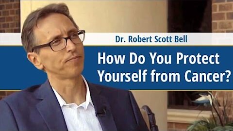 How Do You Protect Yourself from Cancer? - Dr. Robert Scott Bell