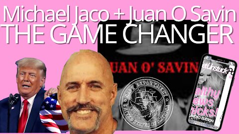 Juan O Savin + Michael Jaco Former Navy Seal reveal the game changer UPDATE