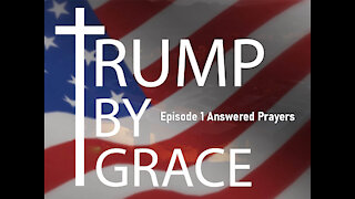 Trump By Grace Ep. 1: Answered Prayers