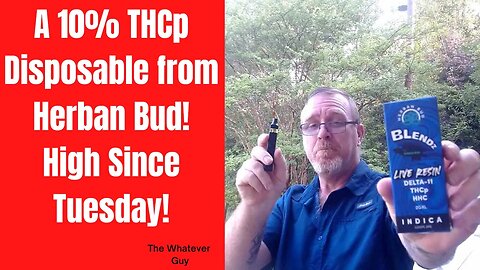 A 10% THCp Disposable from Herban Bud! High Since Tuesday!