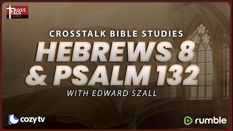 BIBLE STUDY: Hebrews 8 and Psalm 132