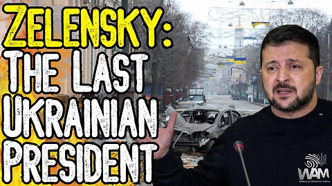 ZELENSKY: THE LAST PRESIDENT OF UKRAINE! - The Great Reset Is Falling Into Place As WW3 BEGINS!