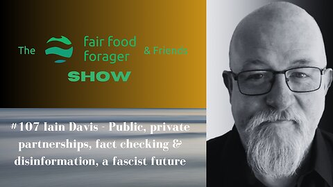 #107 Iain Davis - Public, private partnerships, fact checking & disinformation, a fascist future