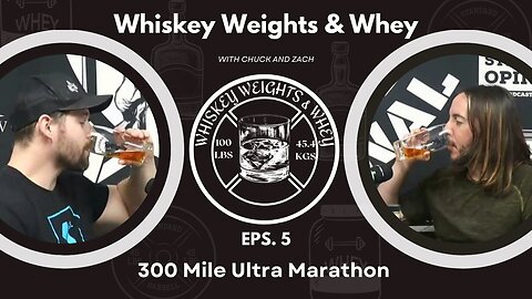 Whiskey Weights and Whey Episode 5: Chuck tries to convince Zach to run a 300 mile race