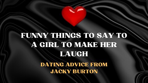 Funny Things to Say to A Girl to Make Her Laugh