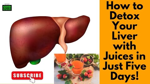 How to Detox Your Liver with Juices in Just Five Days!