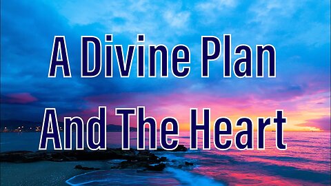 Divine Plan And The Heart | The Heart Is Deceitful