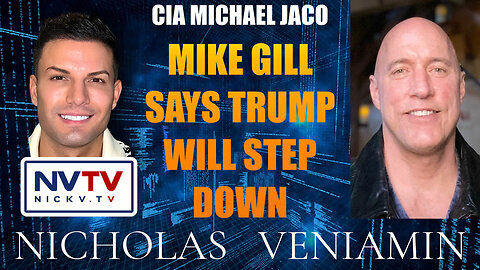 CIA Michael Jaco Discusses Mike Gill Says Trump Will Step Down with Nicholas Veniamin