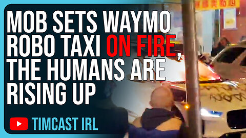 Mob Sets Waymo Robo Taxi ON FIRE, The Humans Are RISING UP