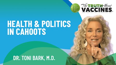 Health & Politics in Cahoots | Interview of Dr. Toni Bark, M.D. The Truth About Vaccines