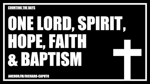 One LORD, SPIRIT, Hope, Faith & Baptism