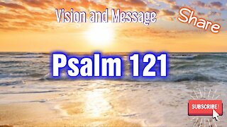 Psalm 121 - Vision ** Message from The LORD ** Share