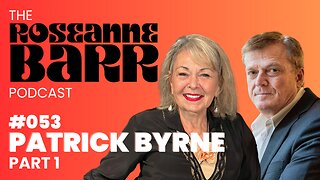 Danger Close with Patrick Byrne Part 1 | The Roseanne Barr Podcast #53